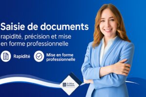 Saisie de documents : rapidité, précision et mise en forme professionnelle